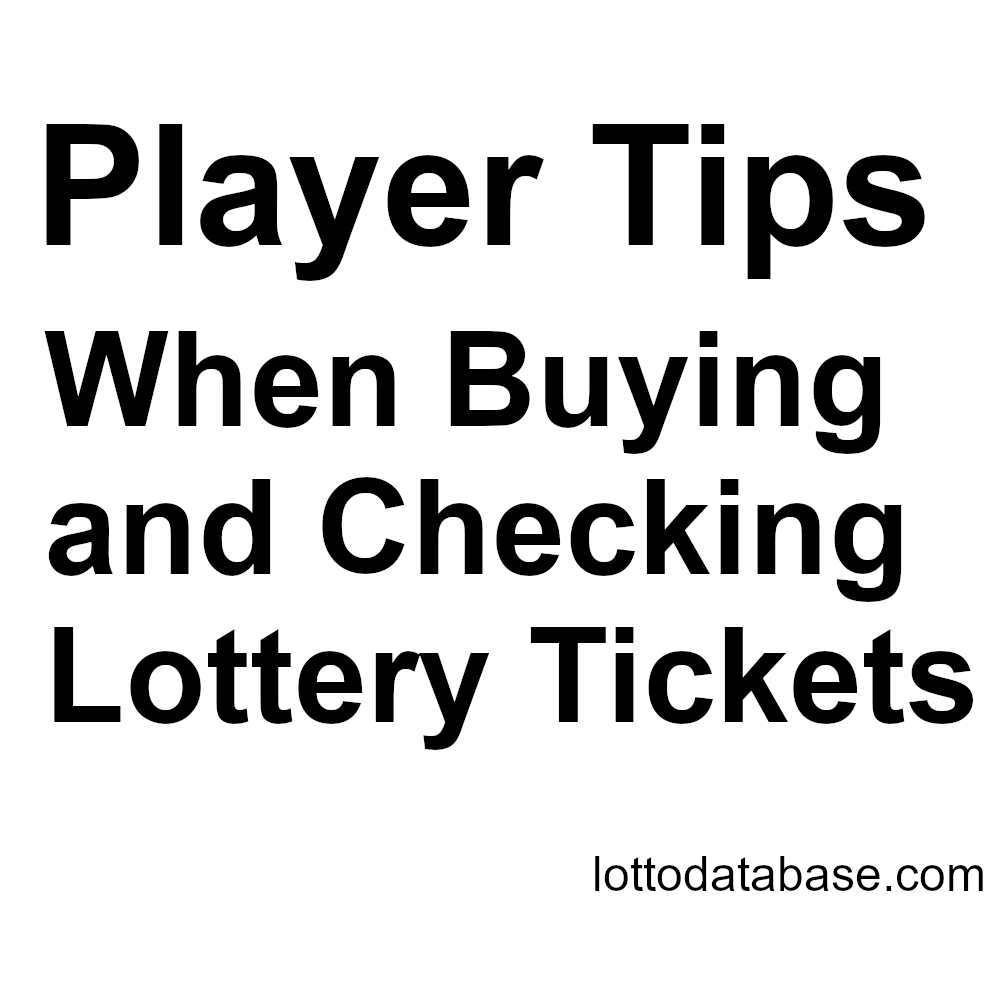 Player Tips When Buying and Checking Lottery Tickets